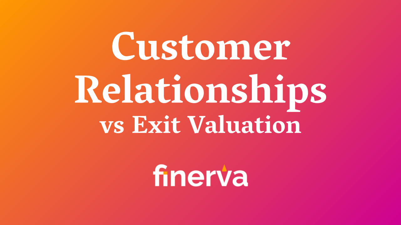 Customer Relationships vs. Exit Valuation